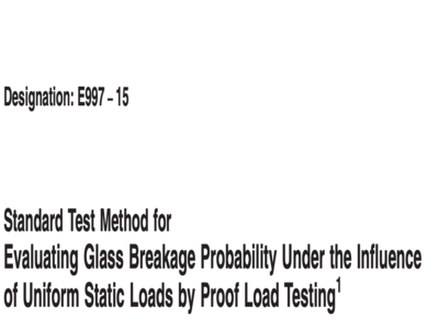 astm e997 standard test method for evaluating glass breakage probability under the influence of uniform static loads by proof load testing